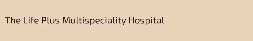 The Life Plus Multispeciality Hospital